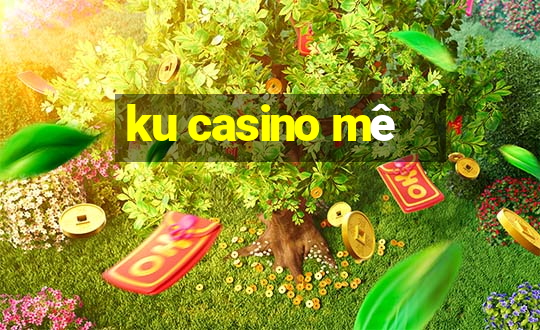 ku casino mê