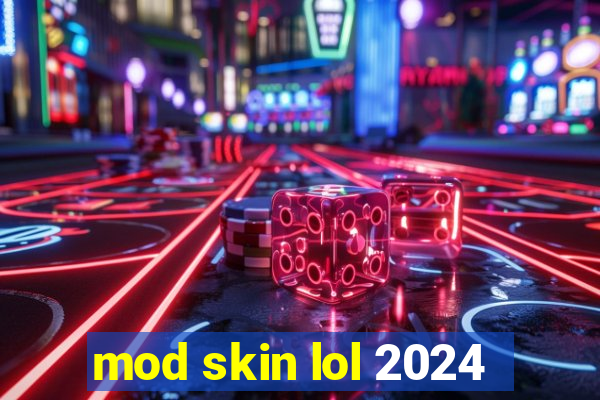 mod skin lol 2024