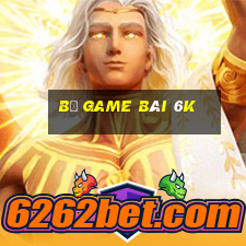 Bộ game bài 6k