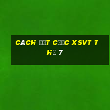 Cách đặt cược XSVT Thứ 7