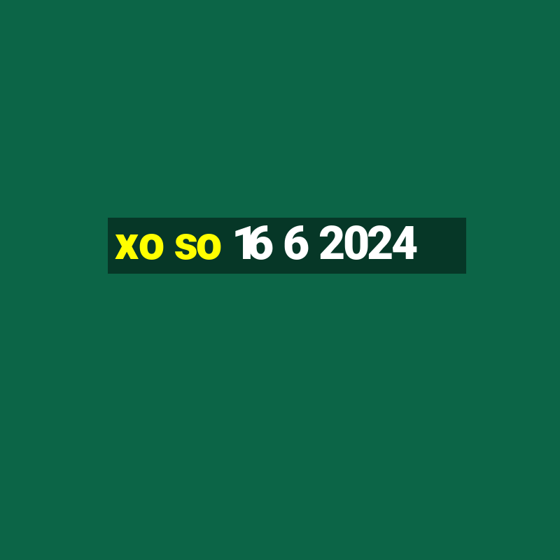 xo so 16 6 2024