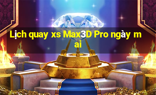 Lịch quay xs Max3D Pro ngày mai