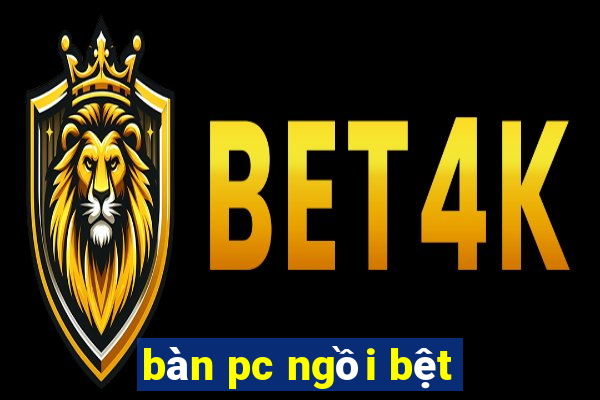 bàn pc ngồi bệt