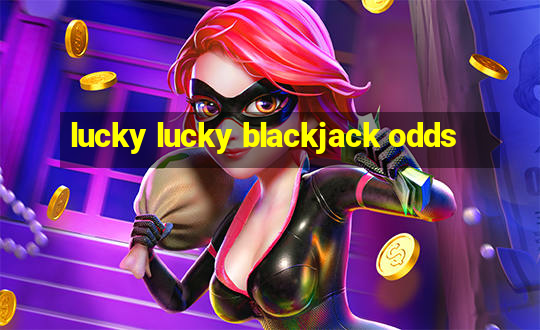 lucky lucky blackjack odds