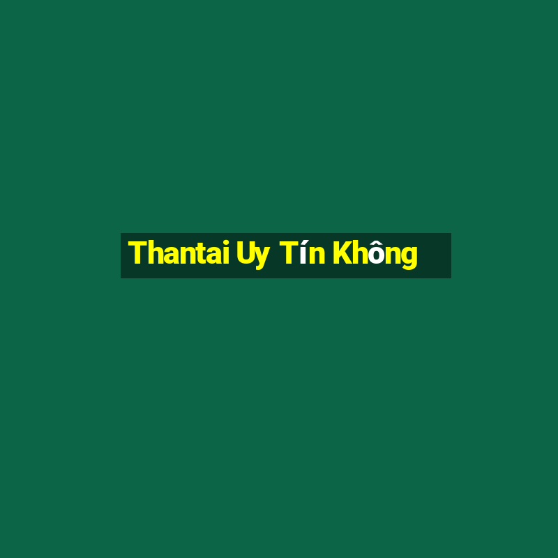 Thantai Uy Tín Không