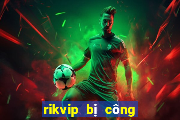 rikvip bị công an bắt