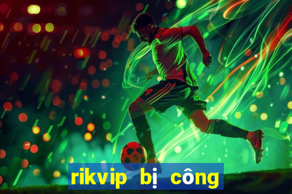 rikvip bị công an bắt