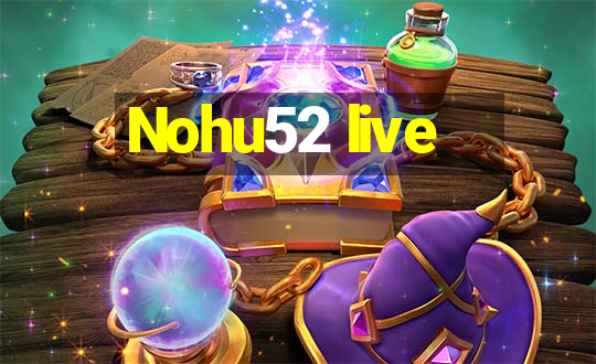 Nohu52 live