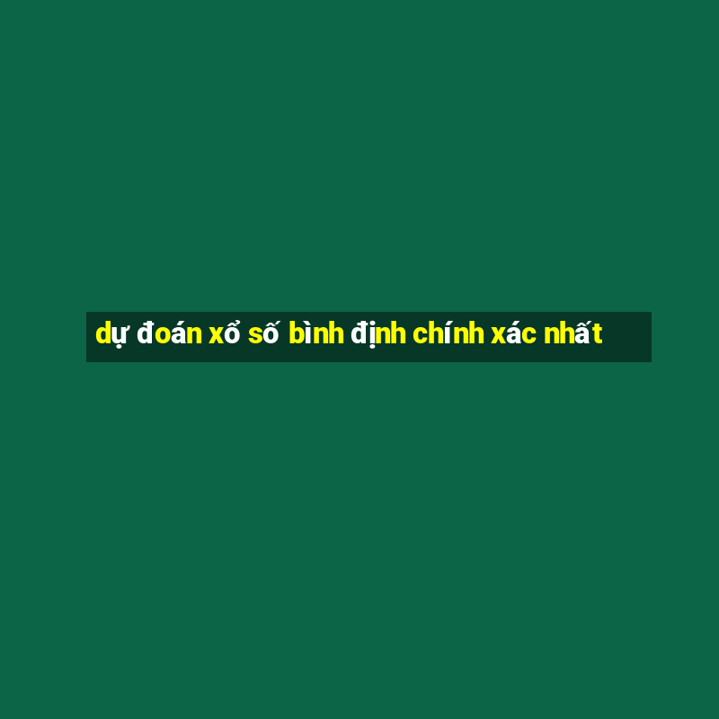 dự đoán xổ số bình định chính xác nhất