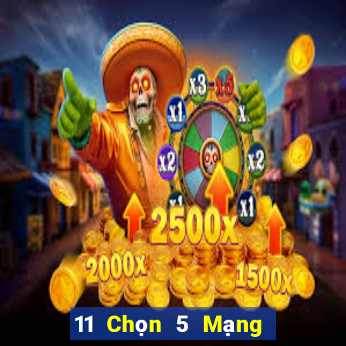 11 Chọn 5 Mạng chính xác