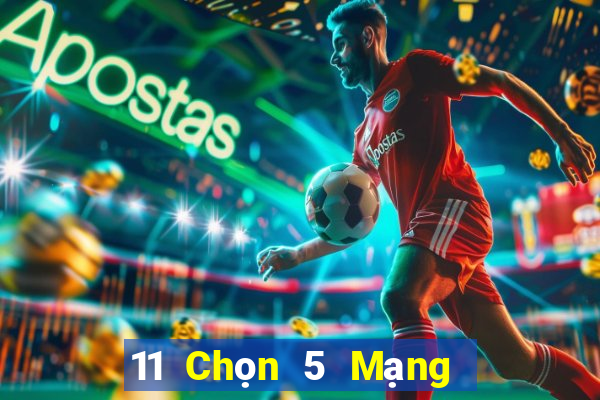 11 Chọn 5 Mạng chính xác