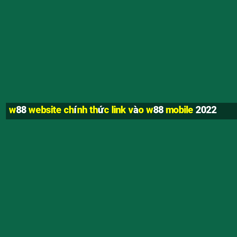 w88 website chính thức link vào w88 mobile 2022