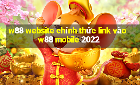 w88 website chính thức link vào w88 mobile 2022