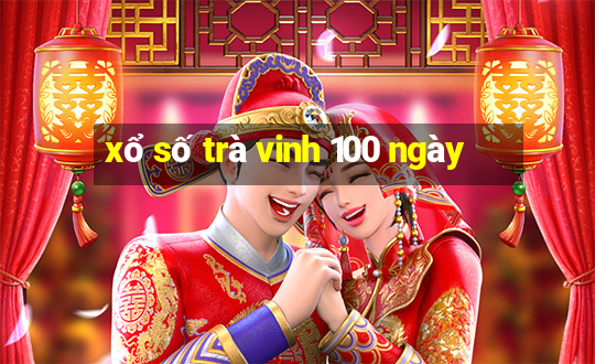 xổ số trà vinh 100 ngày