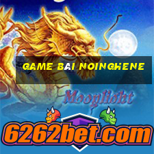 game bài noinghene