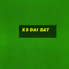 xs dai bat