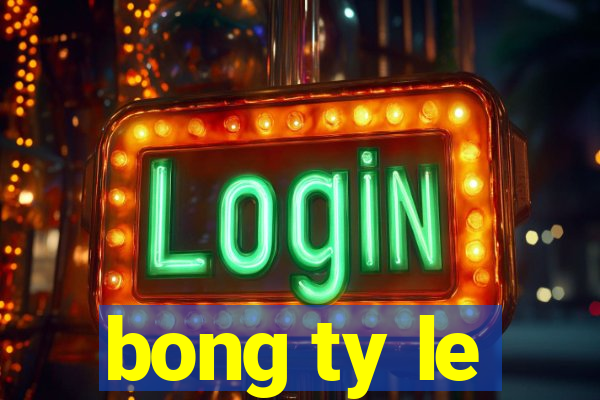 bong ty le