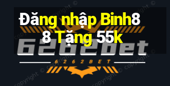 Đăng nhập Binh88 Tặng 55k