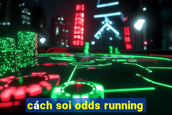 cách soi odds running