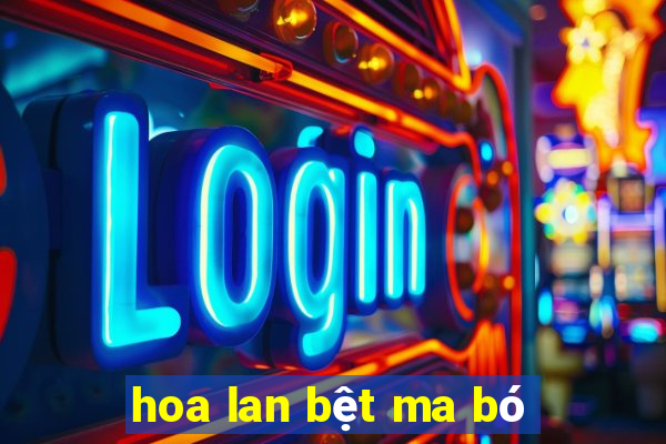 hoa lan bệt ma bó