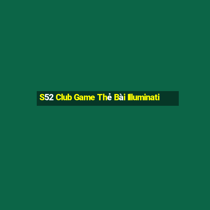 S52 Club Game Thẻ Bài Illuminati