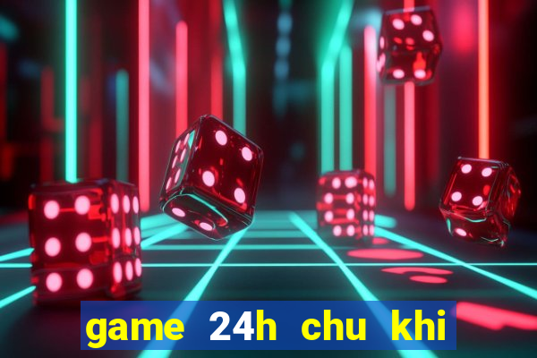 game 24h chu khi buon 6