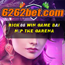 Rick88 Win Game Bài Nạp The Garena