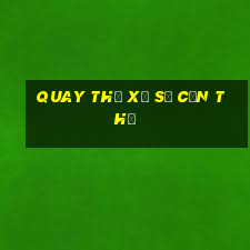 quay thử xổ số cần thơ