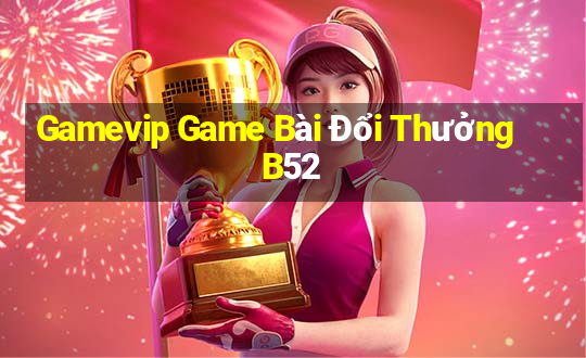 Gamevip Game Bài Đổi Thưởng B52