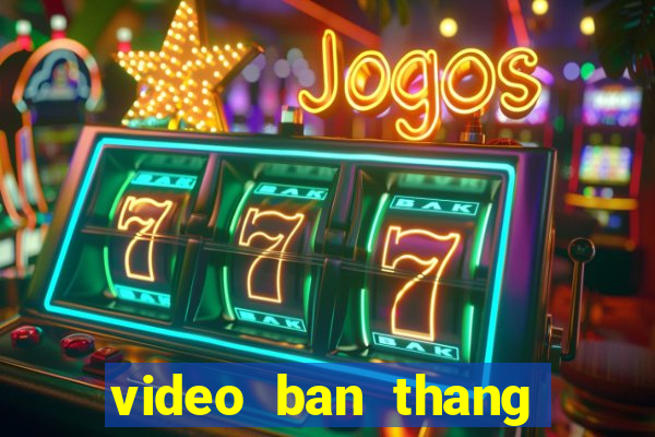 video ban thang cup c2