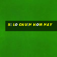 số lô chuẩn hôm nay