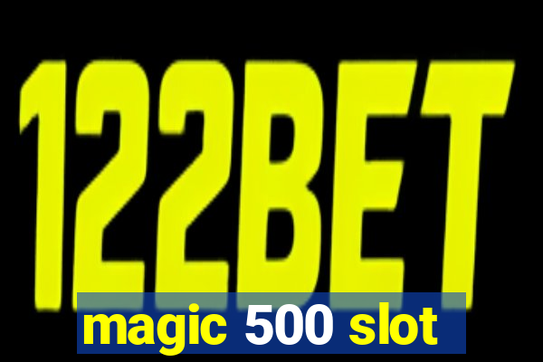 magic 500 slot