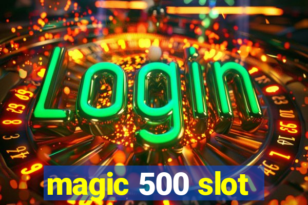 magic 500 slot