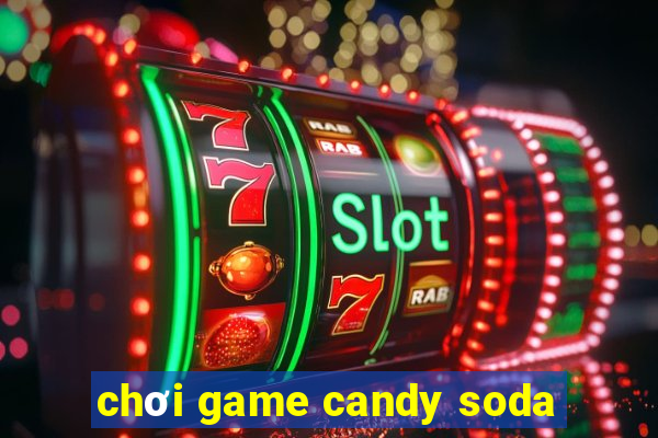 chơi game candy soda