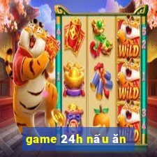 game 24h nấu ăn