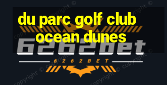 du parc golf club ocean dunes