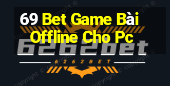 69 Bet Game Bài Offline Cho Pc