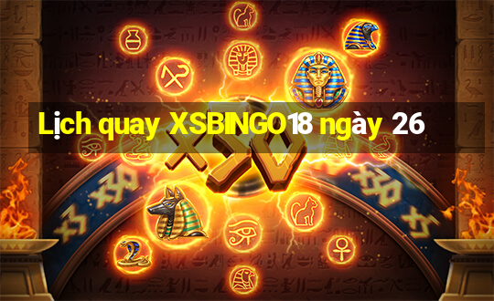 Lịch quay XSBINGO18 ngày 26