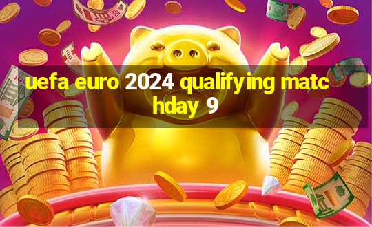 uefa euro 2024 qualifying matchday 9