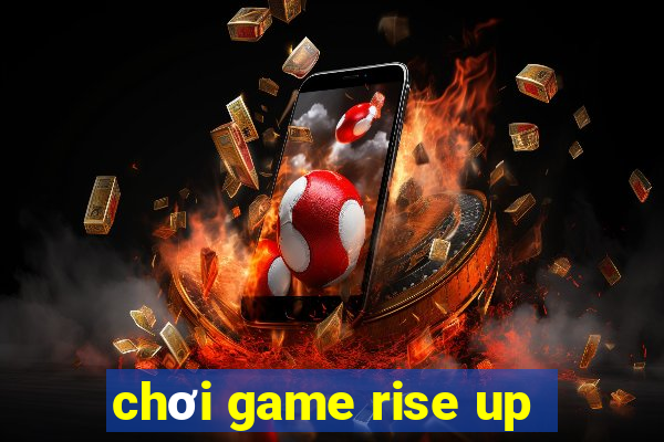 chơi game rise up