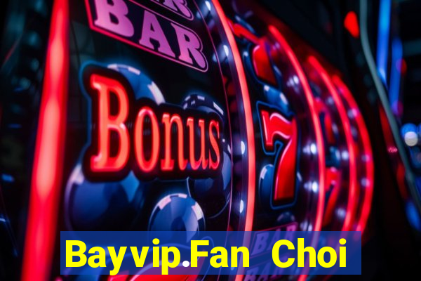 Bayvip.Fan Choi Game Bài