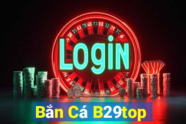 Bắn Cá B29top