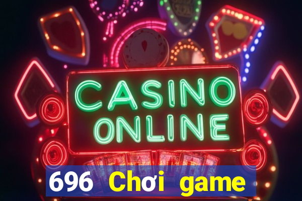 696 Chơi game bài giải trí