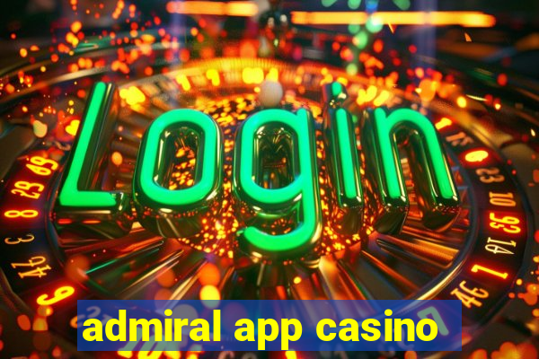 admiral app casino