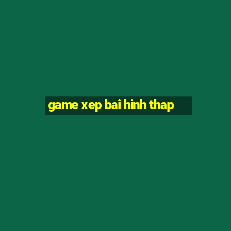 game xep bai hinh thap