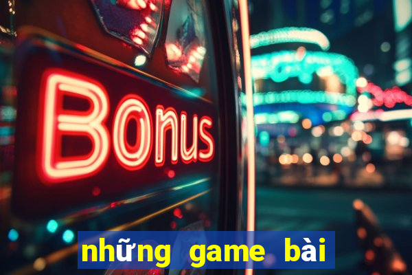 những game bài đổi tiền thật