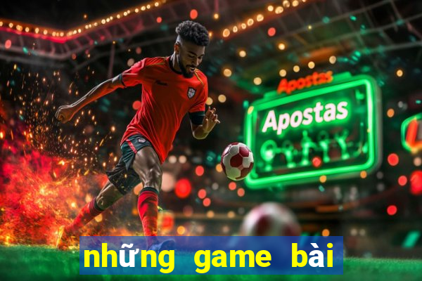 những game bài đổi tiền thật