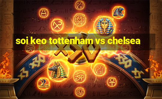 soi keo tottenham vs chelsea