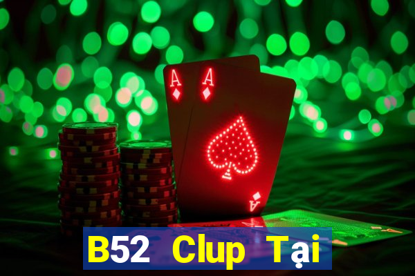 B52 Clup Tại Game Bài Đổi Thưởng