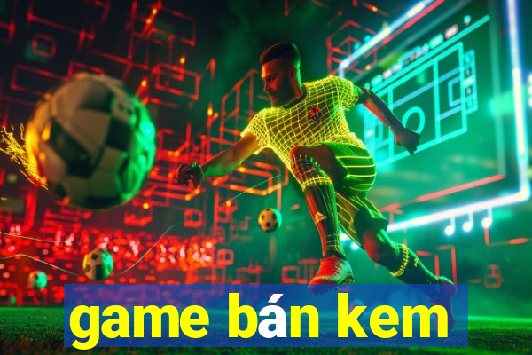 game bán kem